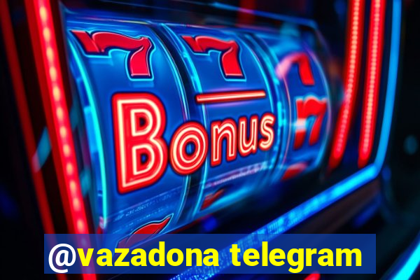 @vazadona telegram